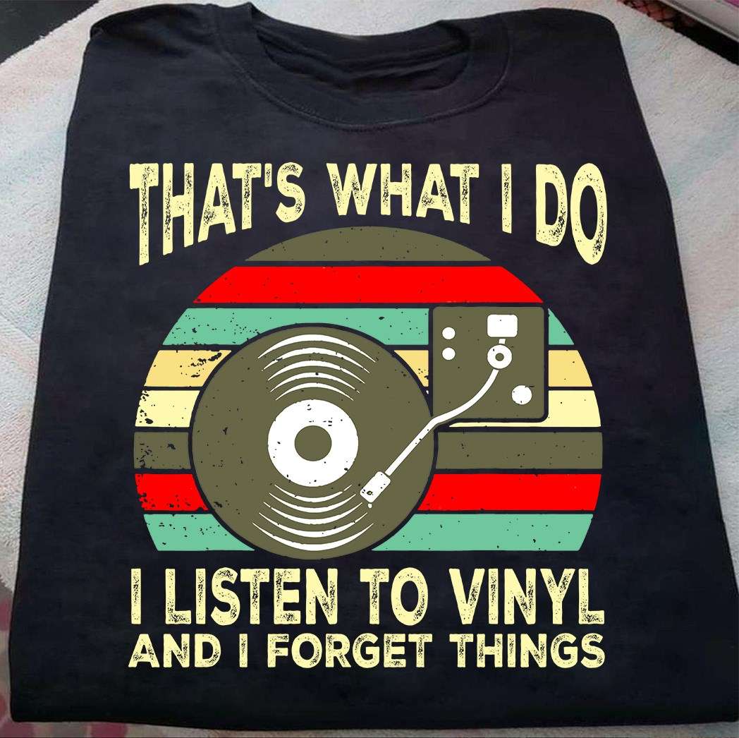 Vinyl Records - That's what i do i listen to vinyl and i forget things