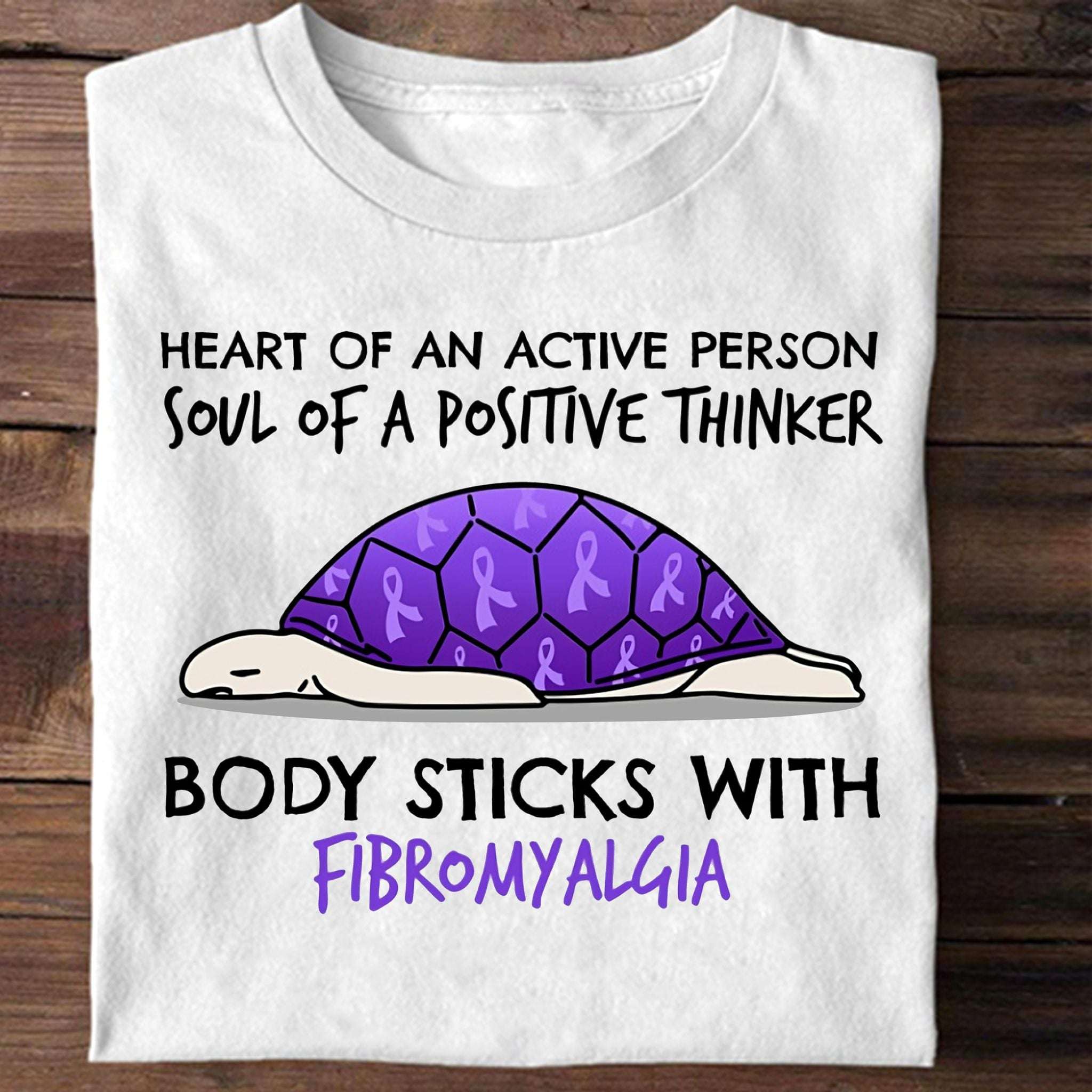 Fibromyalgia Turtle - Heart of an active person soul of a positive thinker body sticks with fibromyalgia
