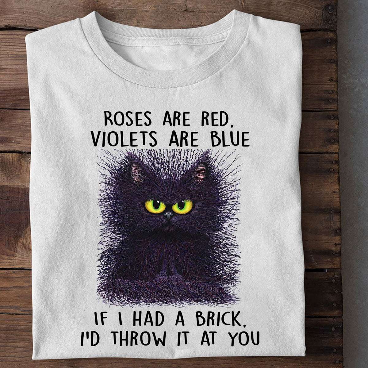 Ruffled Black Cat - Roses are red violets are blue if i had a brick i'd throw it at you