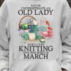 Knitting Woman March Birthday - Never underestimate an old lady who loves knitting and was born in march