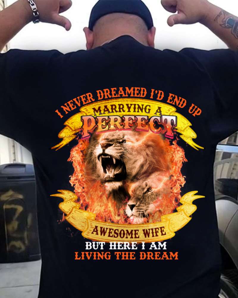 Ferocious Lion - I never dreamed i'd end up marrying a perfect awesome wife but here i am living the dream