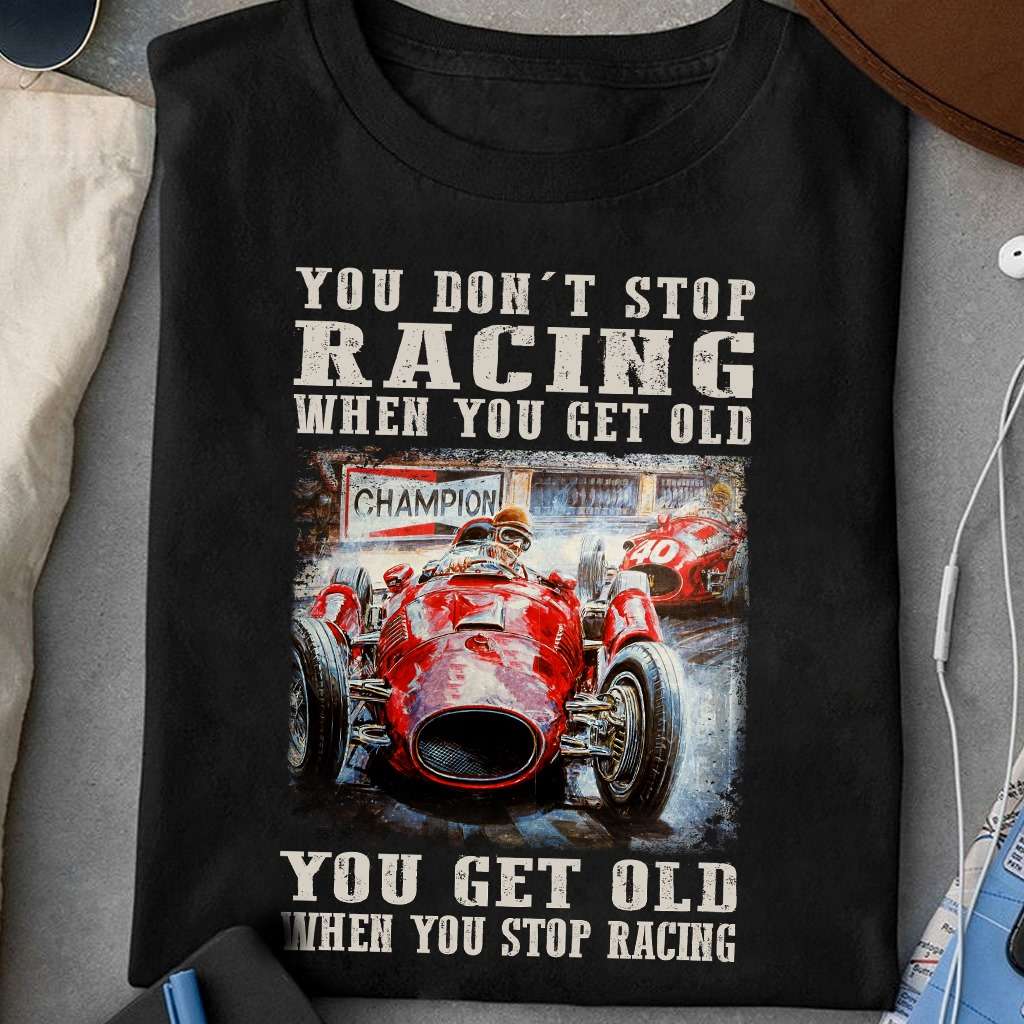 Racing Man - You don't stop racing when you get old you get old when you stop racing
