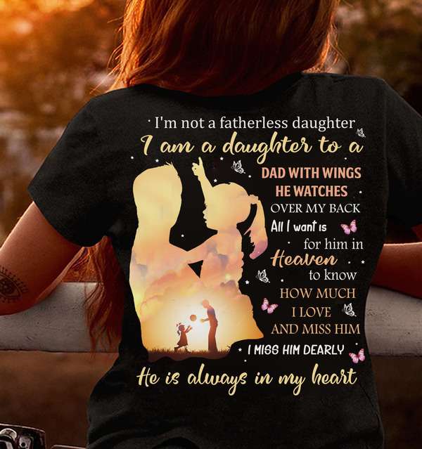 I'm not a fatherless daughter i am a daughter to a dad with wings he whatches over my back