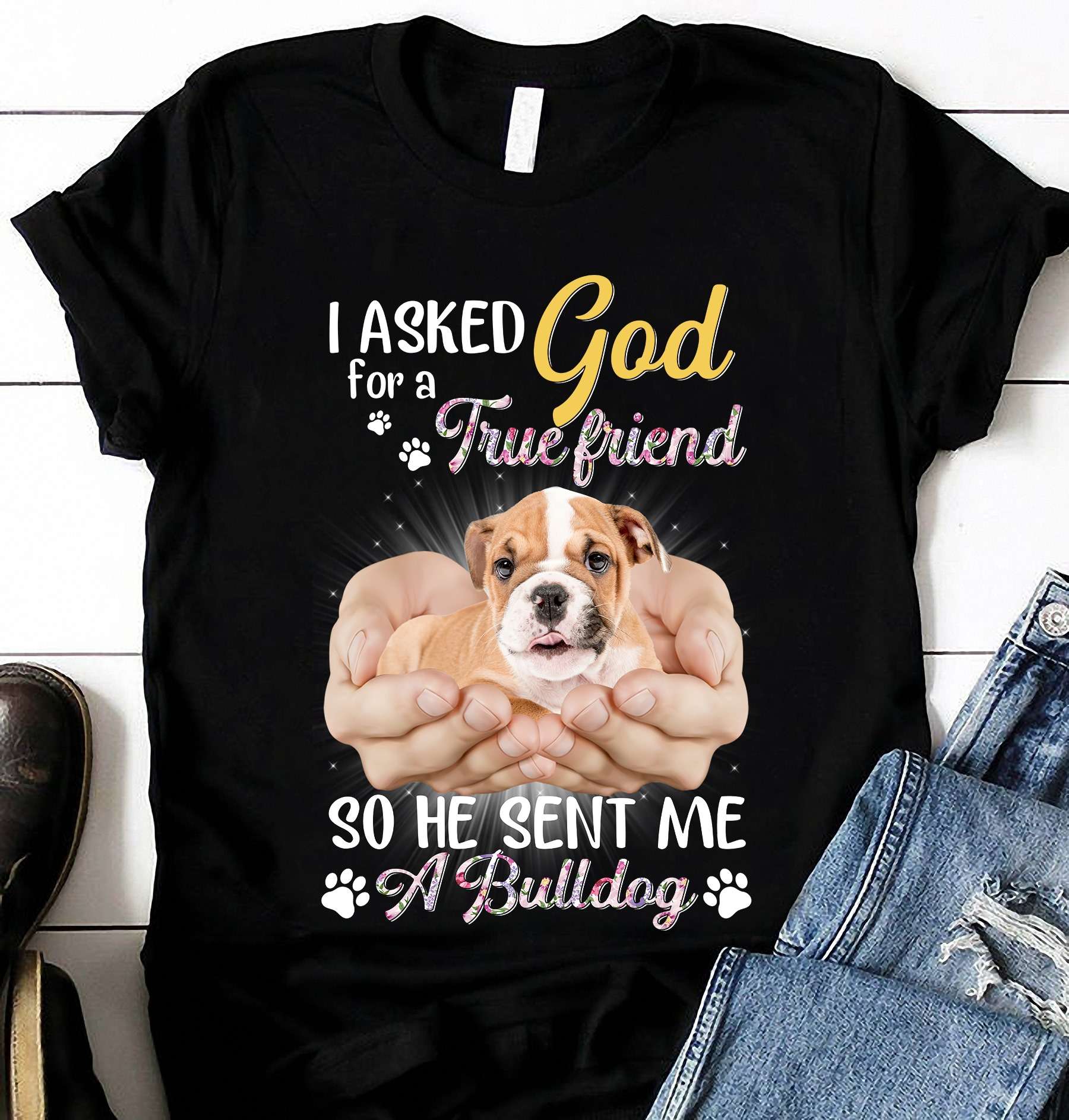 God's Bulldog - I asked god for a true friend so he sent me a bulldog