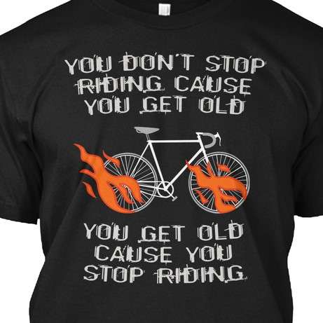 Bicycle Fire - You don't stop riding cause you get old you get old cause you stop riding