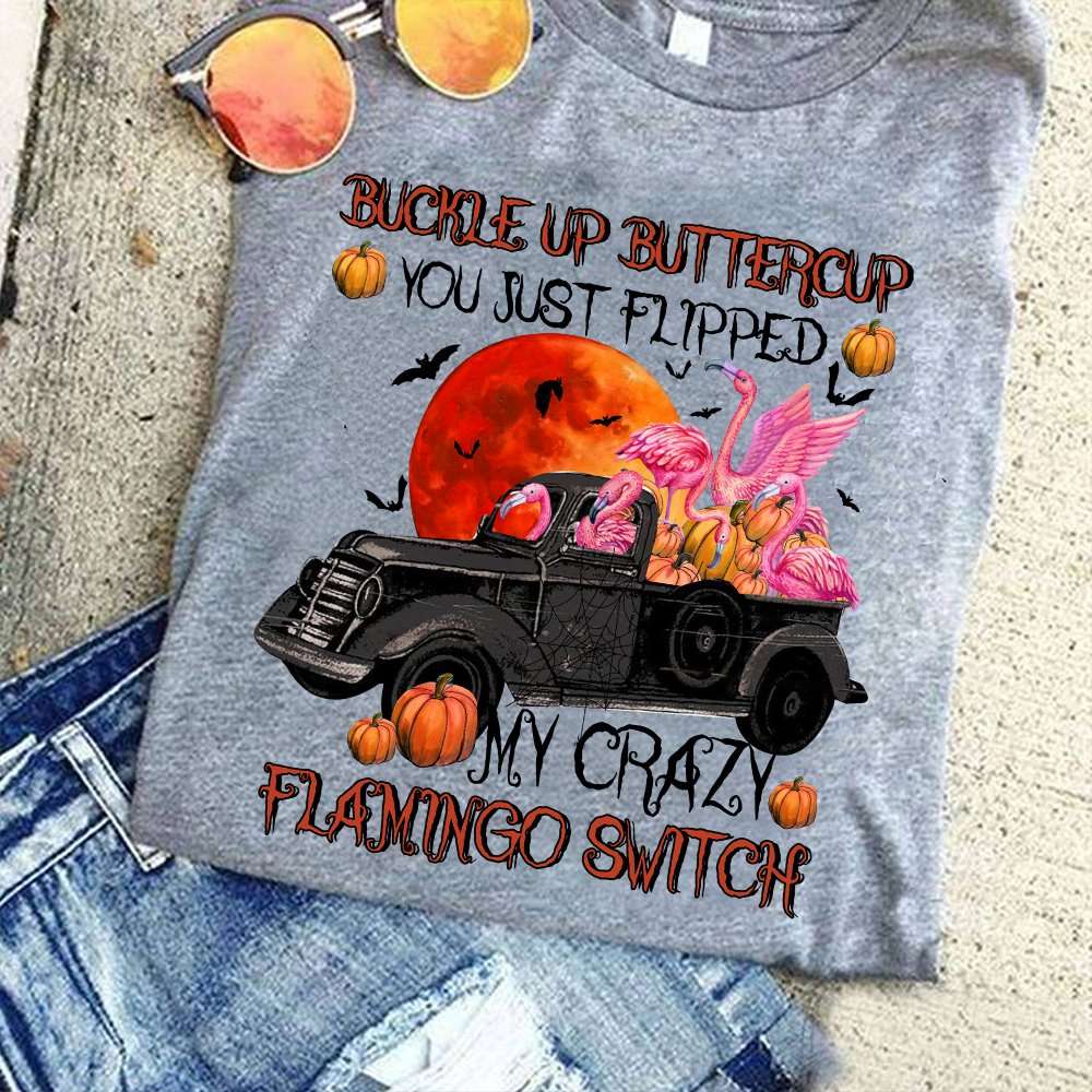 Crazy Flagmingo Halloween Costume - Buckle up buttercup you just flipped my crazy flamingo switch