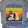 Schnauzer Beer - Happiness is an old man with a beer and a schnauzer sitting near