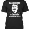 Dark Humor is like food not everyone gets in