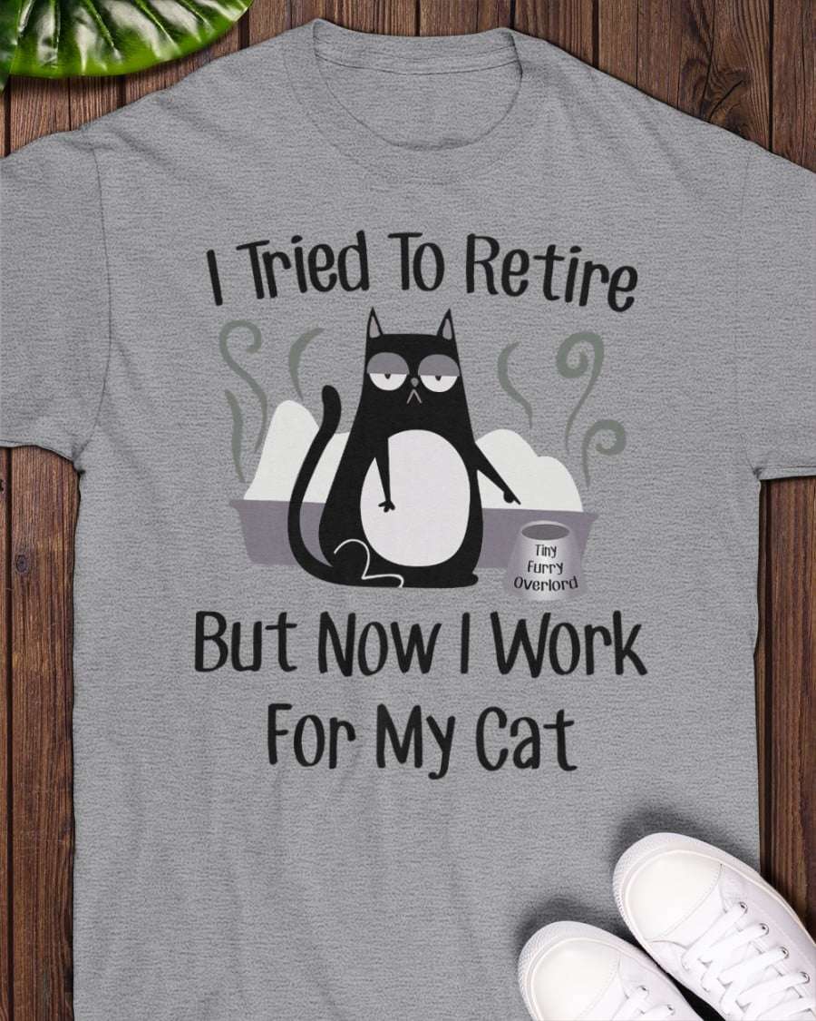 Black Cat Tees Gifts - I tried to retire but now i work for my cat