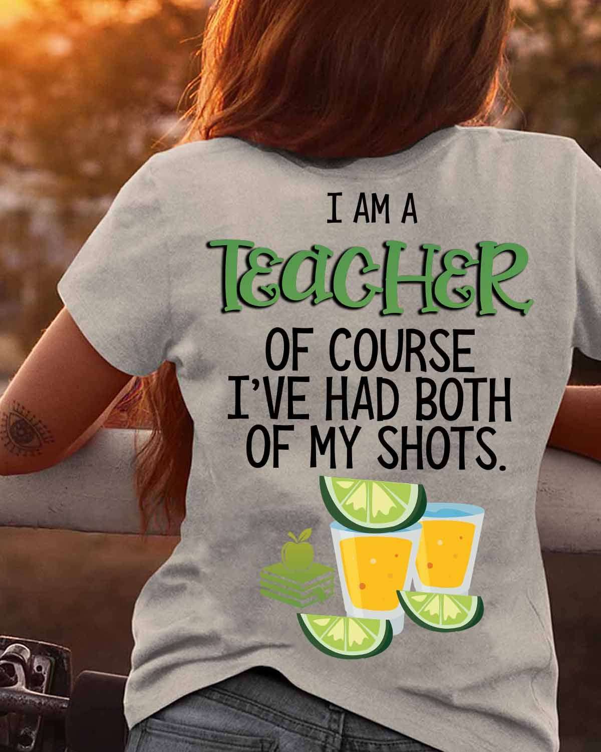 I am a teacher of course i've had both of my shots