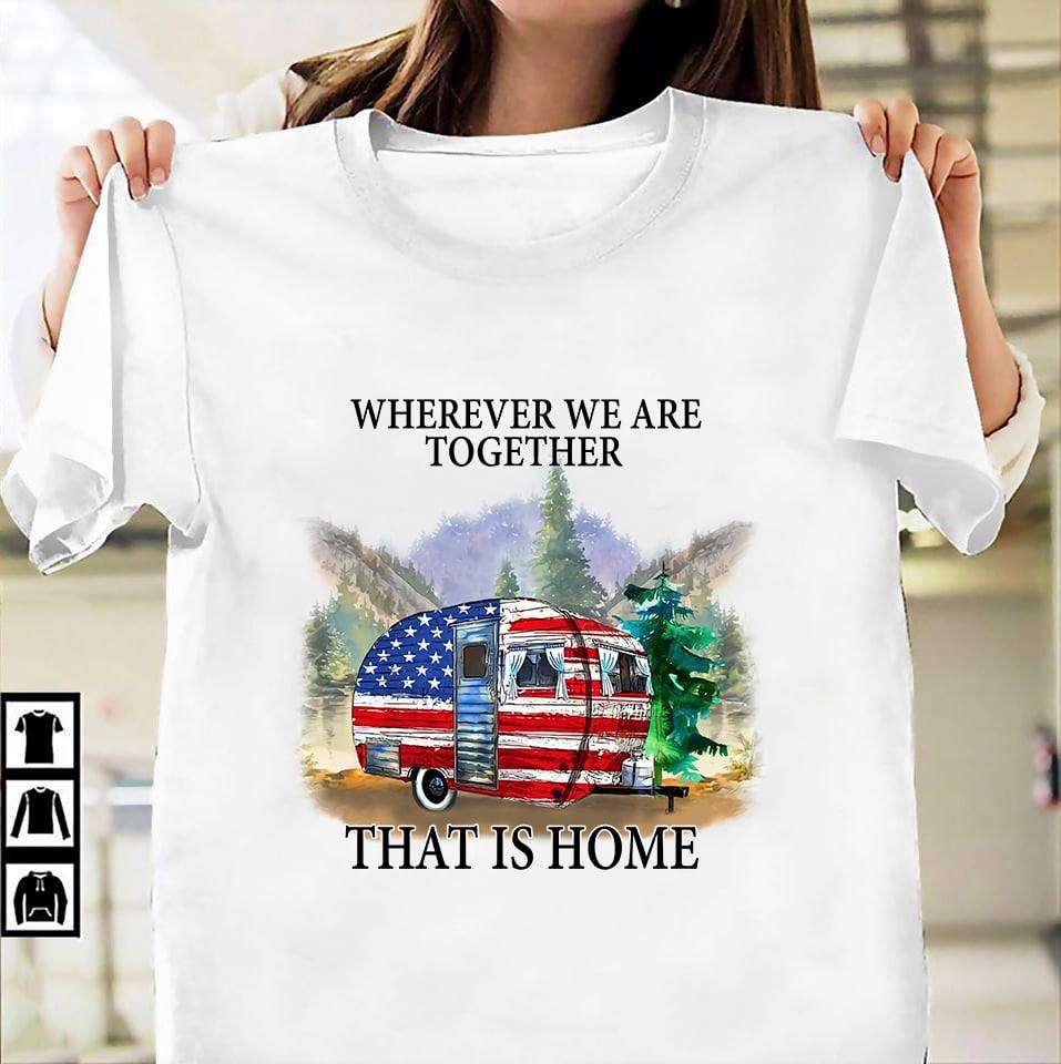 America Camping Car - Wherever we are together that is home