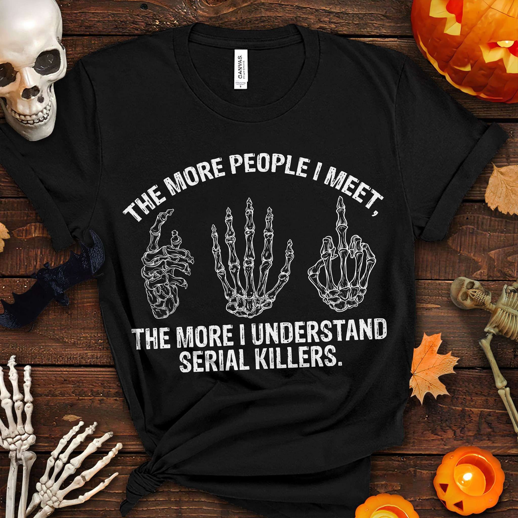 Skeleton Hand - The more people i meet the more i understand serial killers