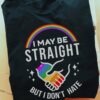 LGBT Hand - I may be straight but i don't hate