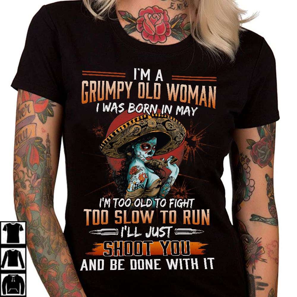 May Birthday Tattoo Girl - I'm a grumpy old woman i was born in may i'm too old to fight too slow to run Shirt, Hoodie, Sweatshirt - FridayStuff
