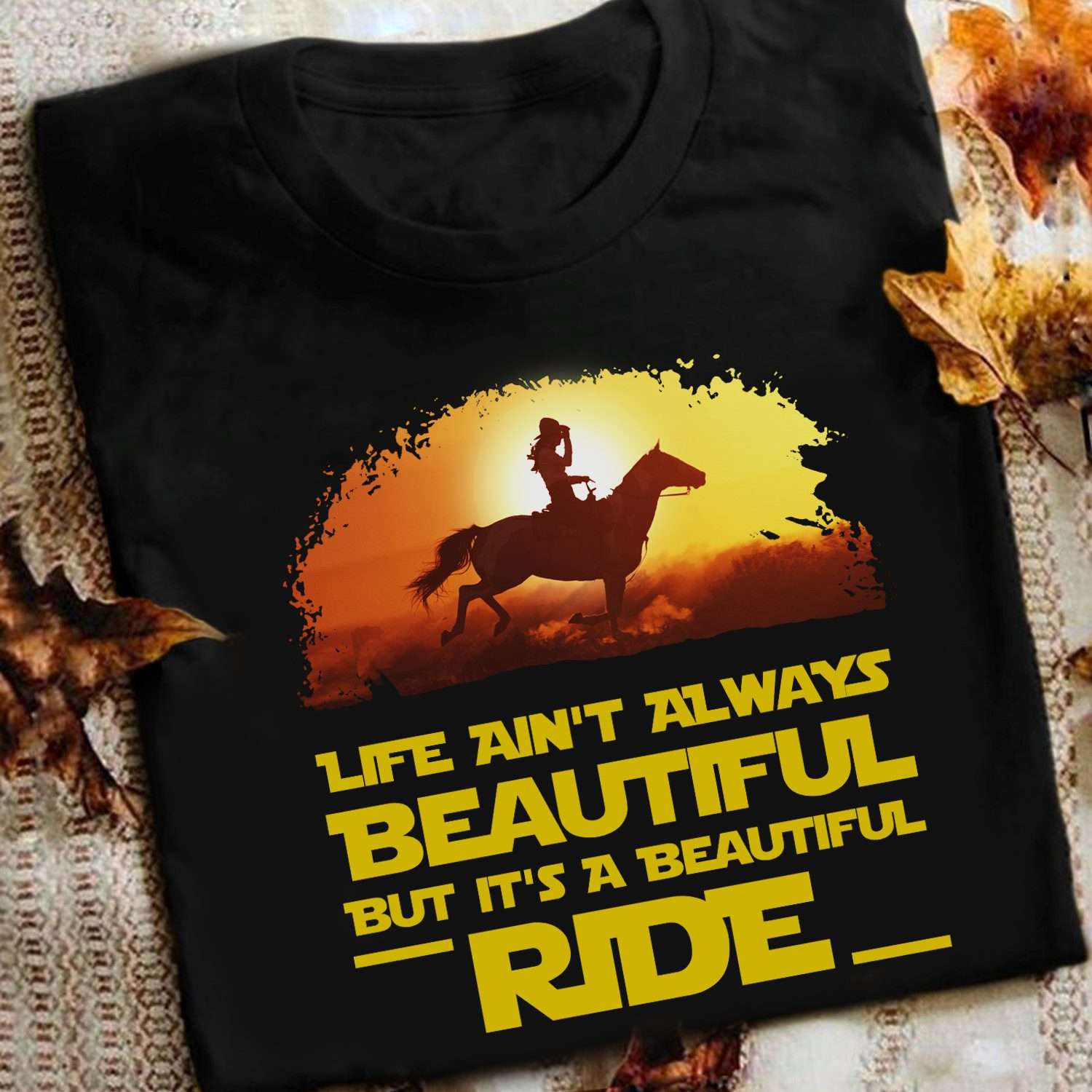 Woman Riding Horse - Life ain't always beautiful but it's a beautiful ride