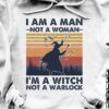 Witch Man - I am a man not a woman i'm a witch not a warlock