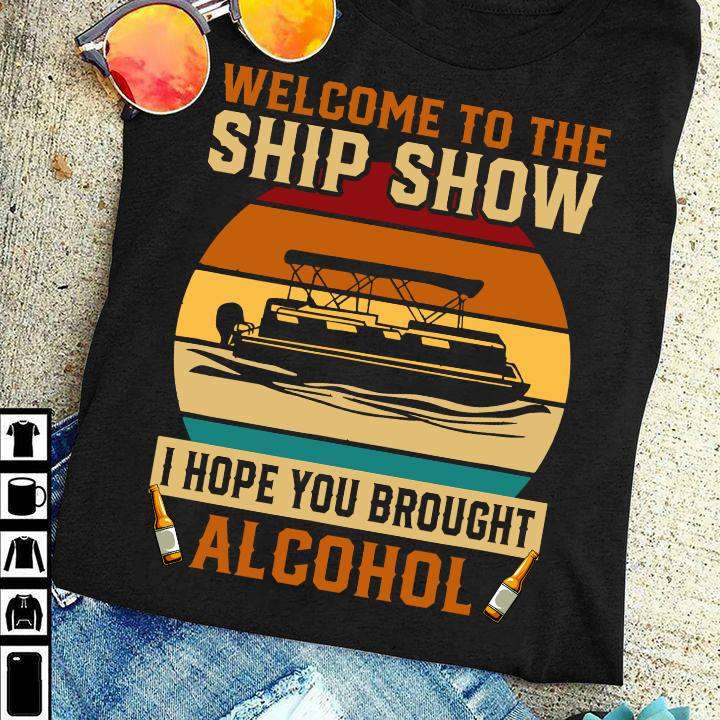 The Ship Tees Gifts - Welcome to the hip show i hope you brought alcohol