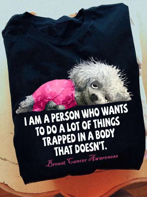 Breast Cancer Dog - I am a person who wants to do a lot of things trapped in a body that doesn't