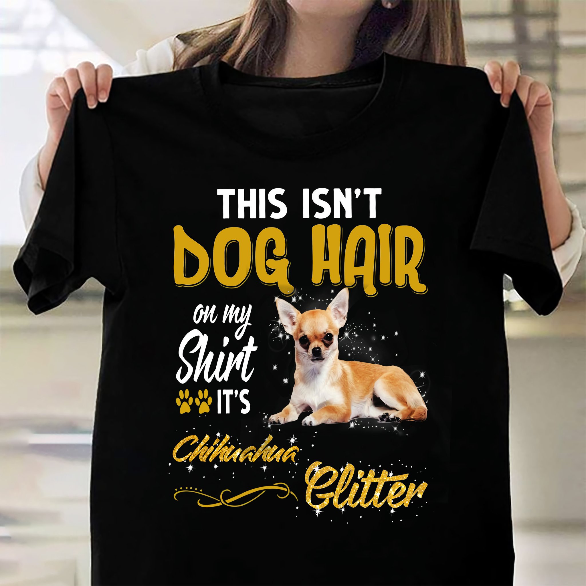 Chihuahua Glitter - This isn't dog hair on my shirt it's chihuahua glitter