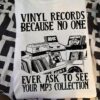 Vinyl Records - Vinyl records because no one ever ask to see your mp3 collection