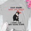 Crazy Black Cat - Stop asking why i'm crazy i don't ask why you're stupid
