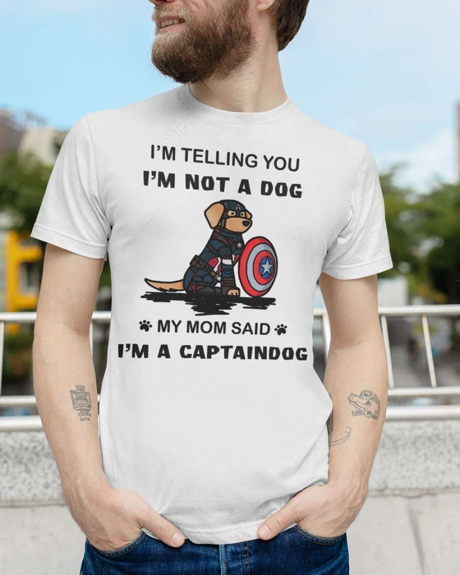 Captain Dog - I'm telling you i'm not a dog my mom said i'm a captaindog