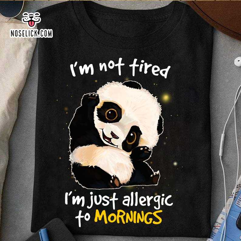 Little Panda - I'm not tired i'm just allergic to mornings