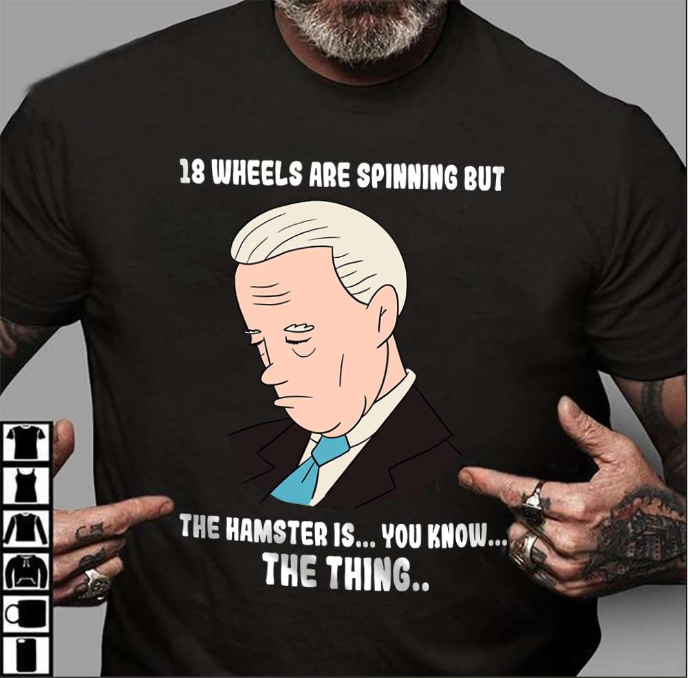 18 wheels are spinning but the hamster is... you know... the thing - Sleeping Joe Biden, America president