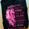 Breast Cancer Lion - We don't know how strong we are until being strong is the only choice