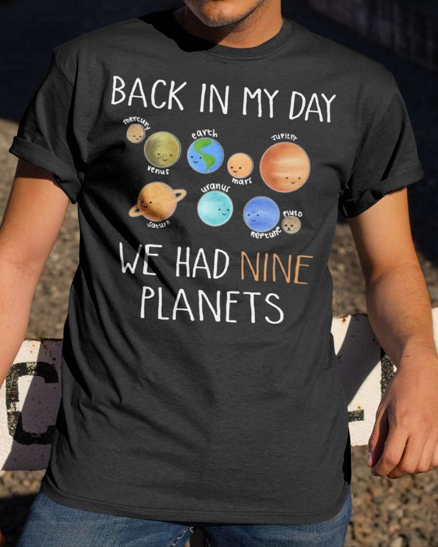 The Planets - Back in my day we had nine planets Shirt, Hoodie ...
