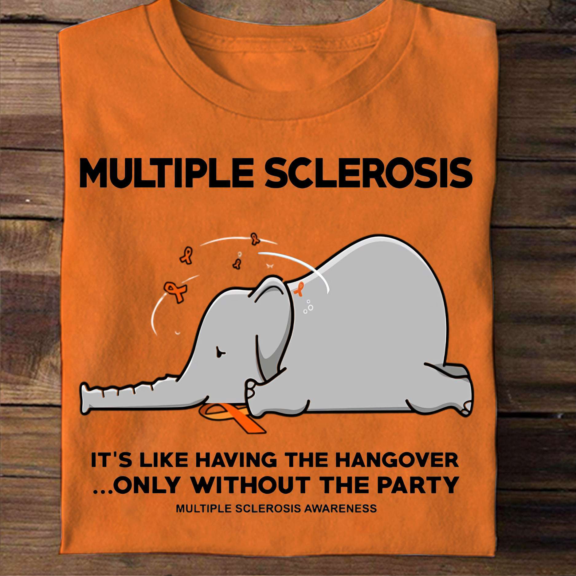 Multiple Sclerosis Elephant - Multiple Sclerosis it's like having the hangover only without the party