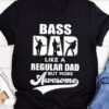 Bass dad like a regular dad but more awesome