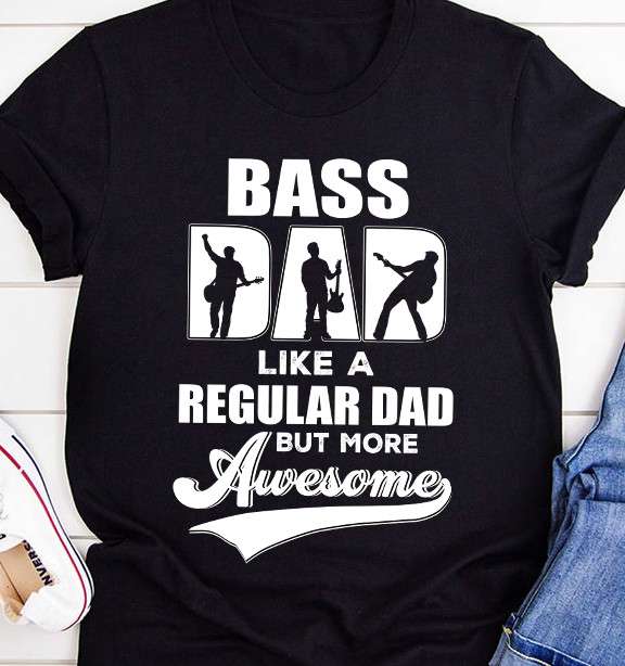 Bass dad like a regular dad but more awesome