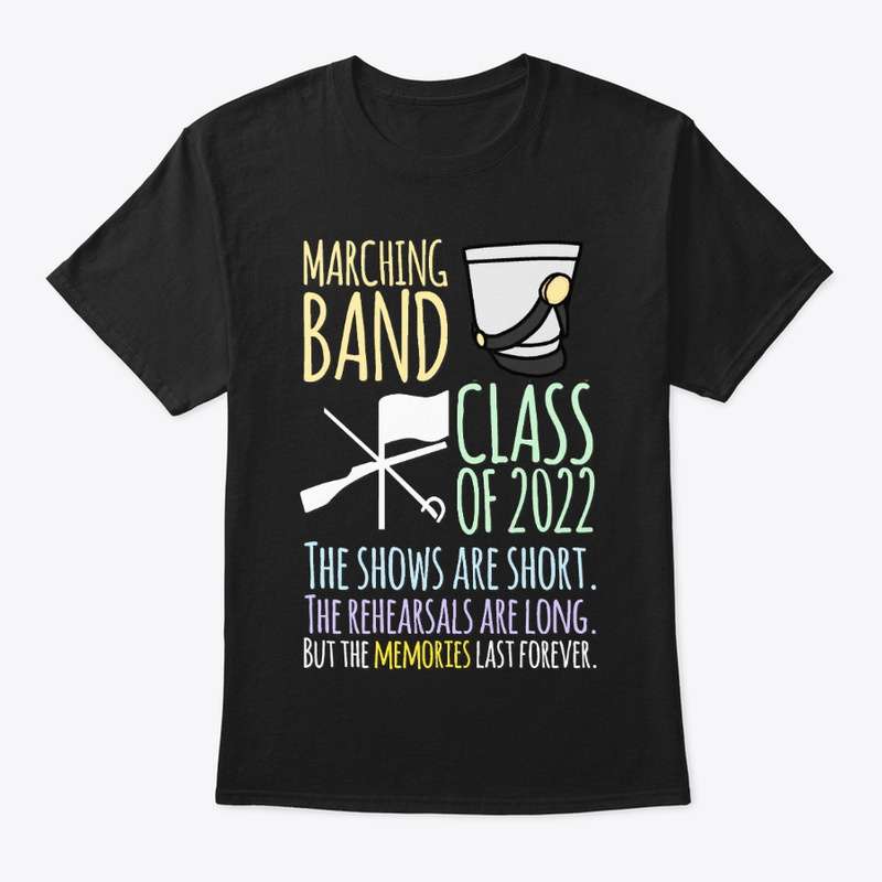 Back To School - Marching band class of 2022 the shows are short the rehearsals are ong but the memories last forever
