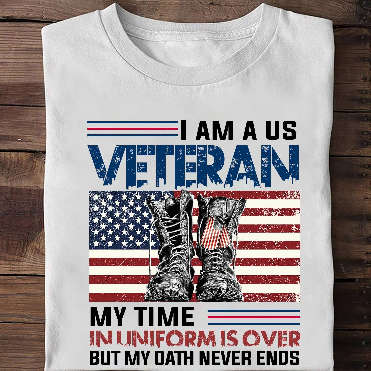 America Veteran Shoes - I am a US veteran my time in uniform is over but my oath never ends