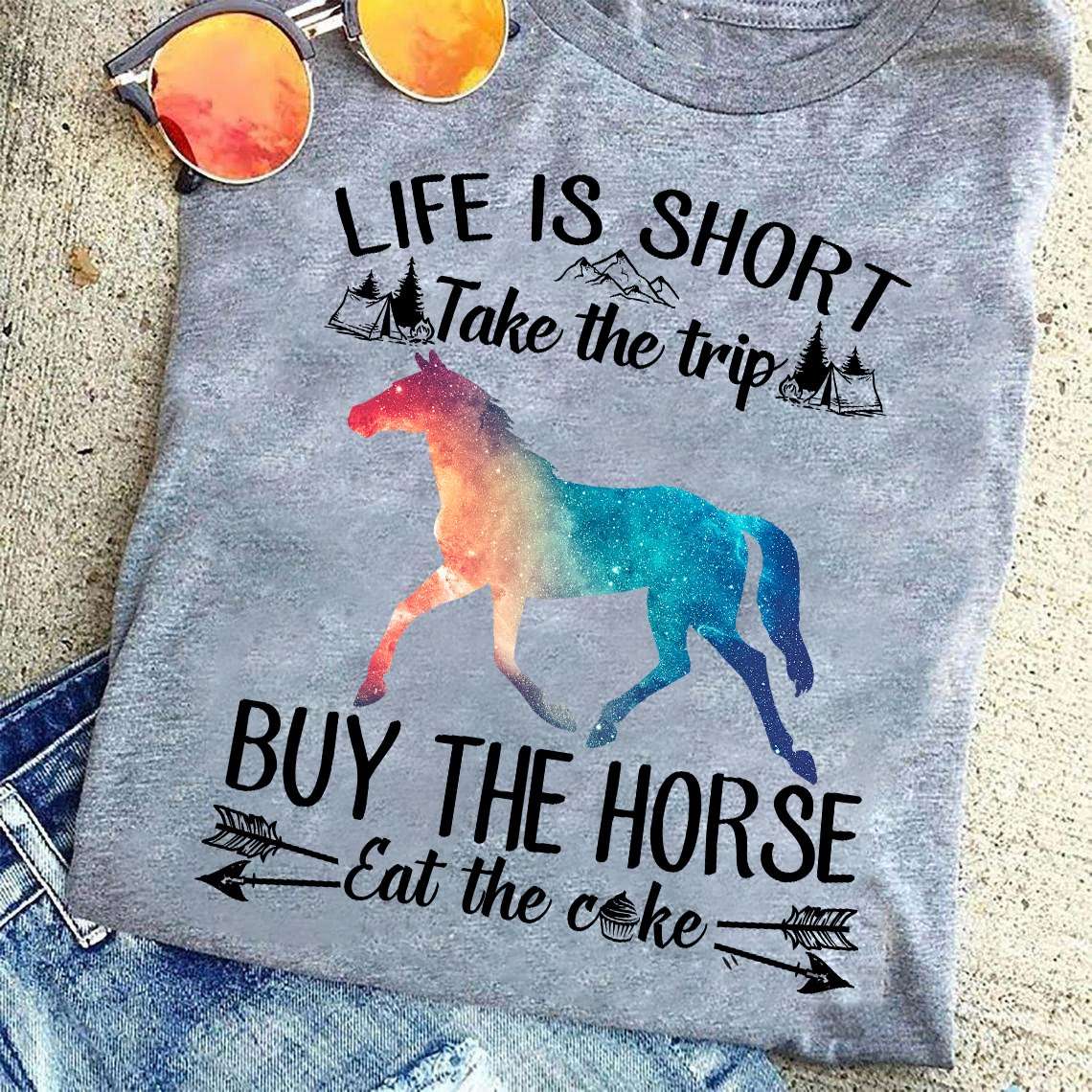 The Horse Tees Gifts - Life is short take the trip buy the horse eat the cake
