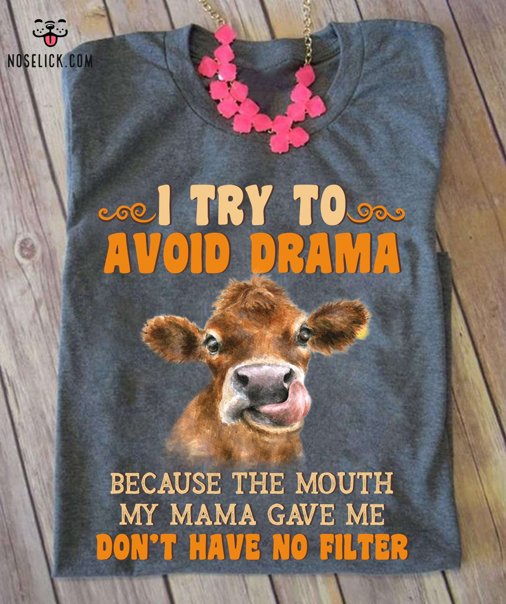 Cow Tees Gift - I try to avoid drama because the mouth my mama gave me don't have no filter