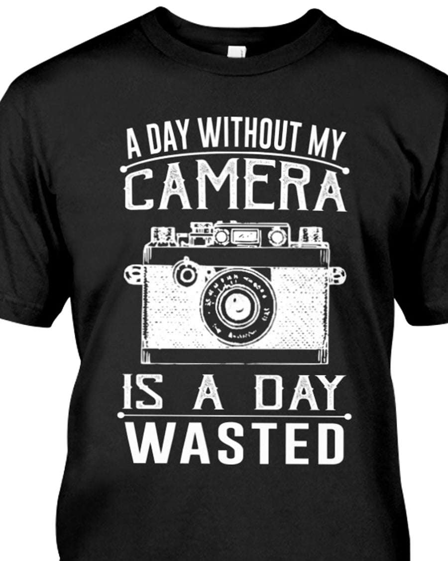 My Camera - A day without my camera is a day wasted