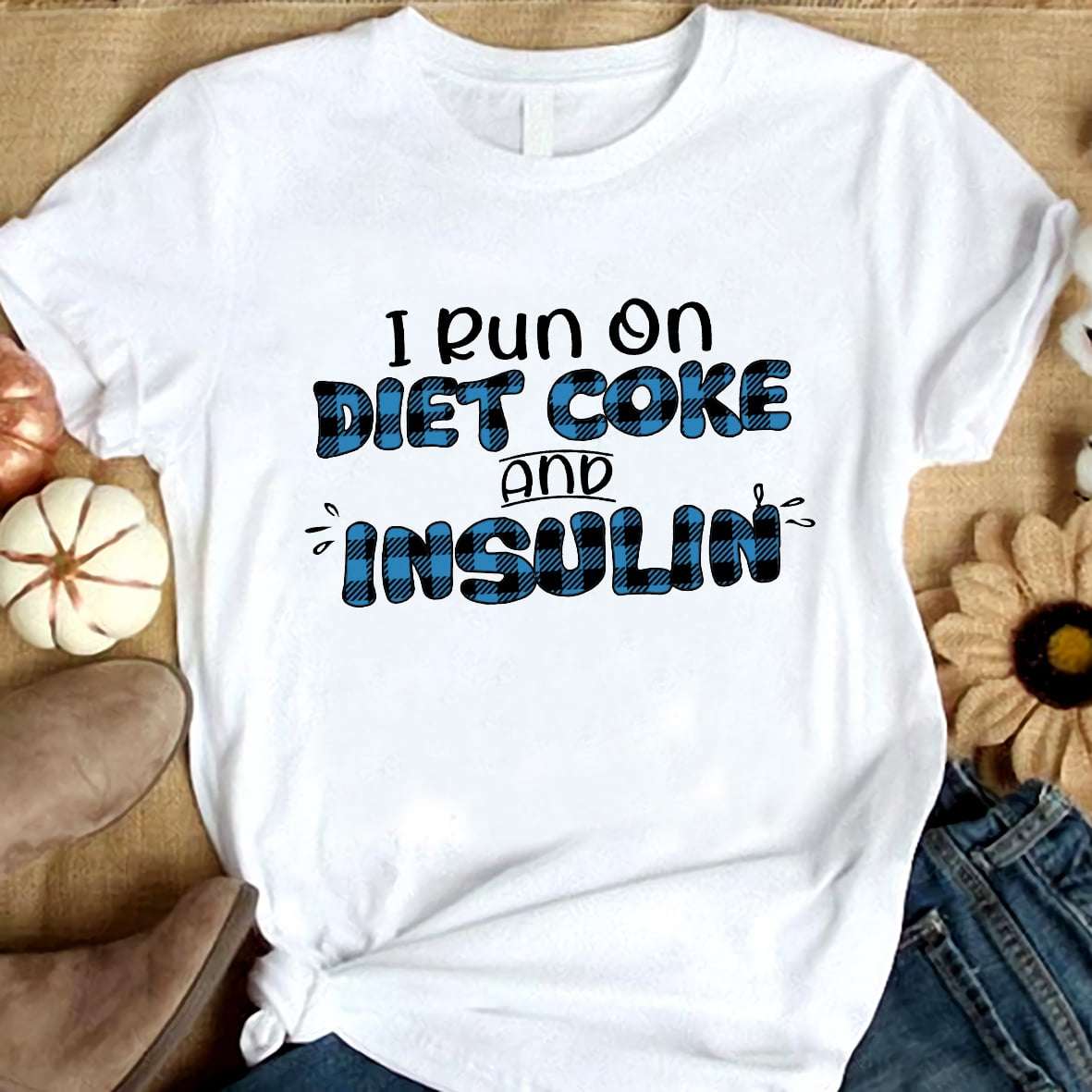 I run on diet coke and insulin