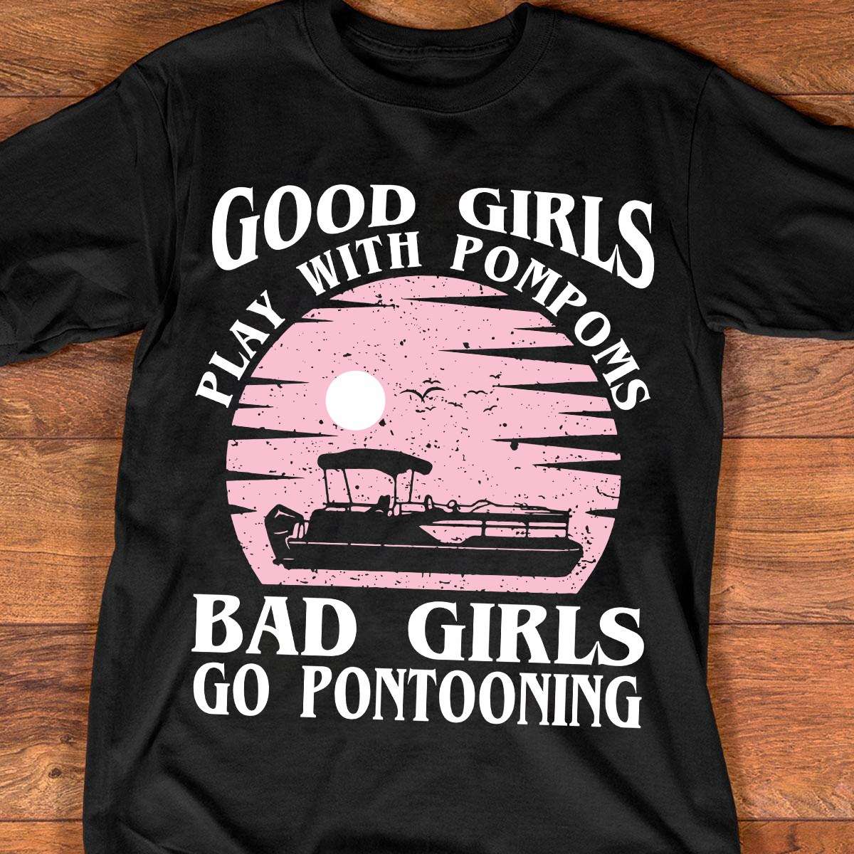 Pontoon Girl - Good girls play with pompoms bad girls go pontooning