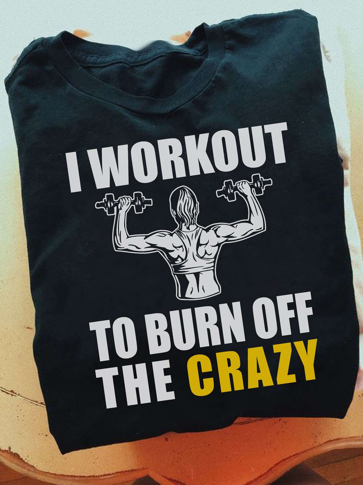 Workout Girl - I workout to burn off the crazy