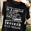 Truck Driver - Being a trucker is a choice being a retired trucker is an honor