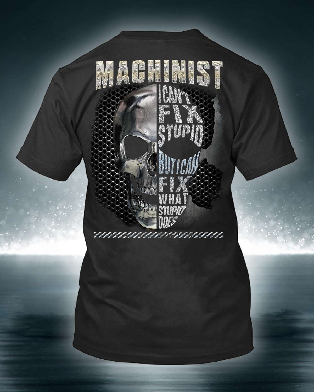 Skull Machinist - Machinist i can't fix stupid but i csn fix what stupid does