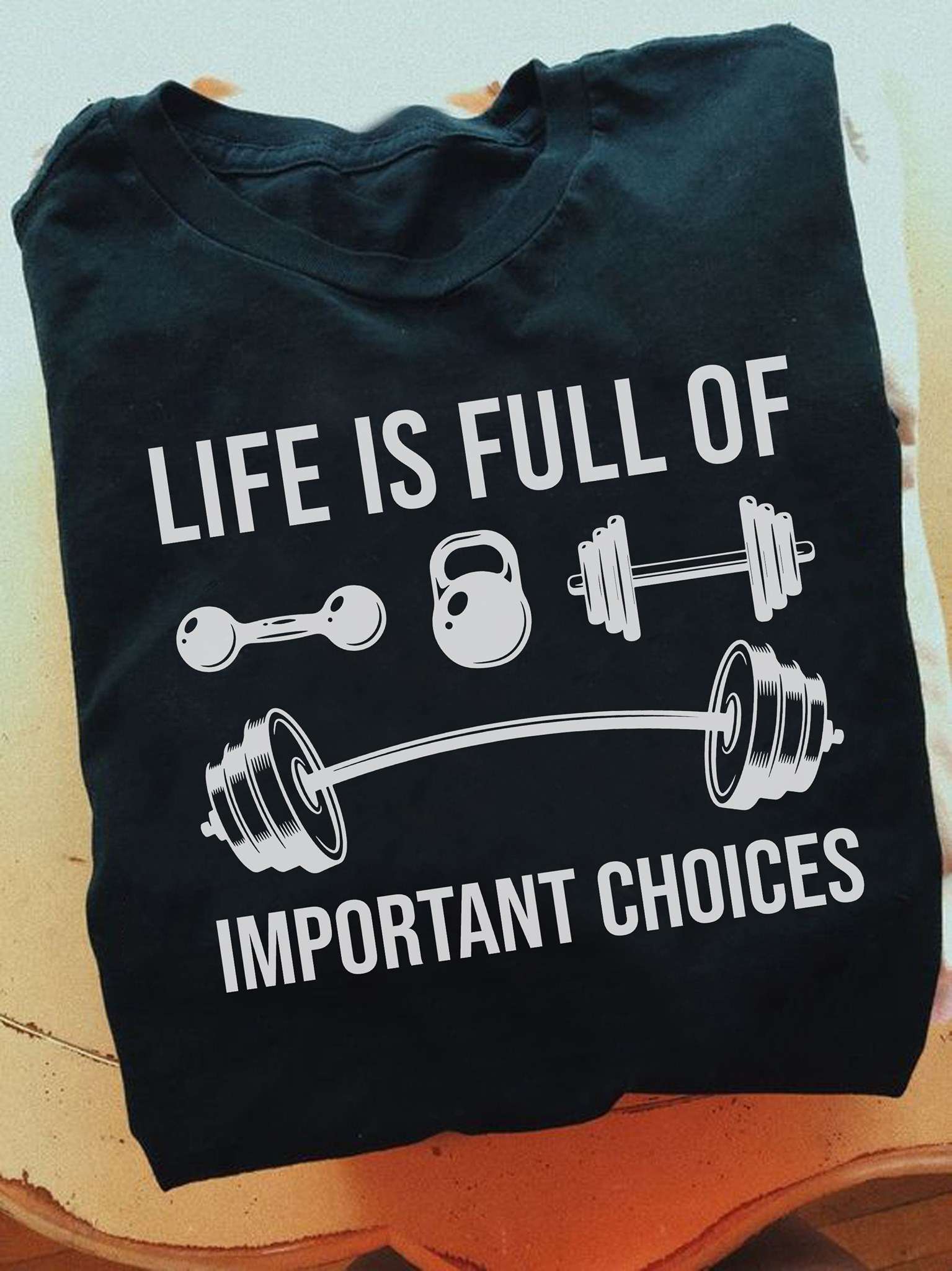 Gym Equipment - Life is full of important choices