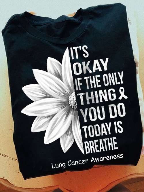 Lung Csncer Flower - It's okay if the only thing you do today is breathe Lung Cancer Awareness