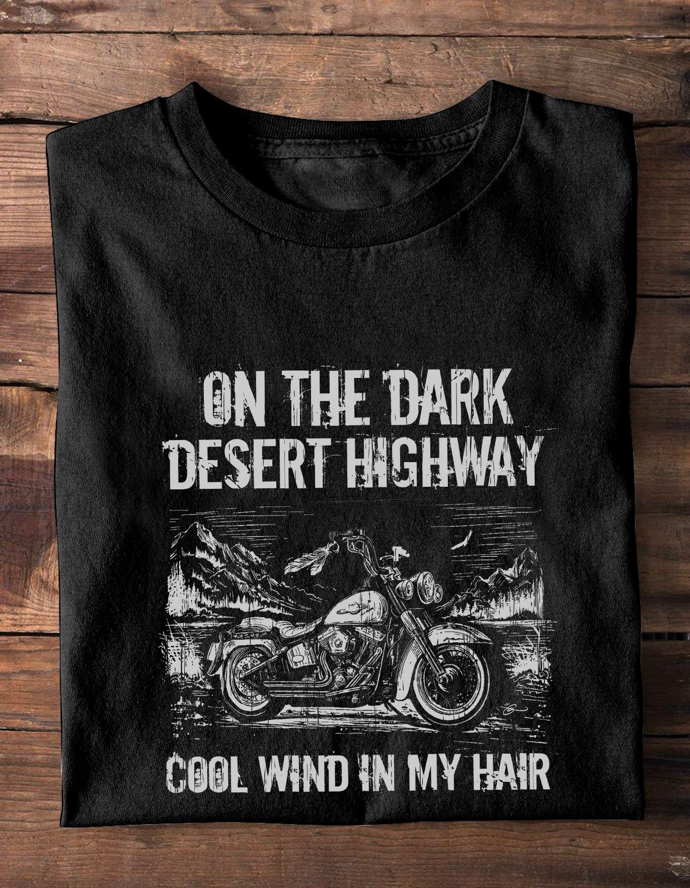 Motorcycles Tees Gifts - On the dark desert highway cool wind in my hair