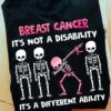 Breast Cancer Skeletons - Breast cancer it's not a disability it's a different ablility