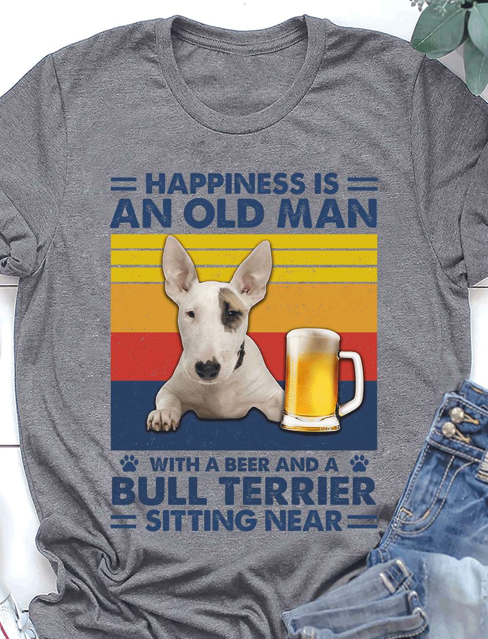 Bull Terrier Beer - Happiness is an old man with a beer and a bull terrier sitting near