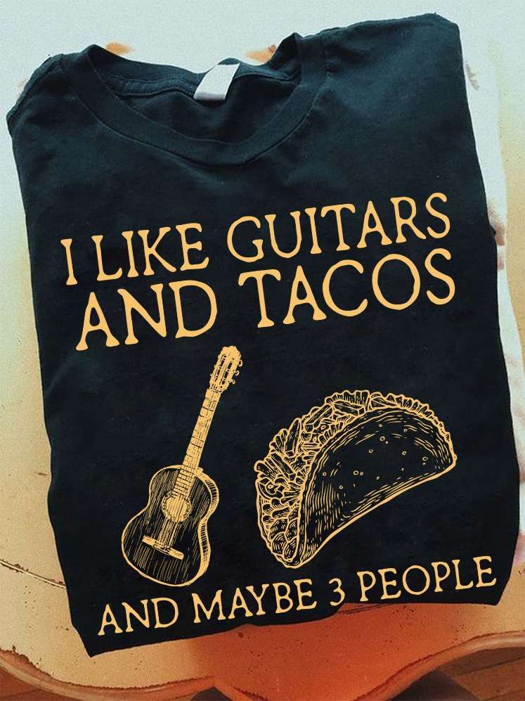 Guitars Tacos - I like guitars and tacos and maybe 3 people