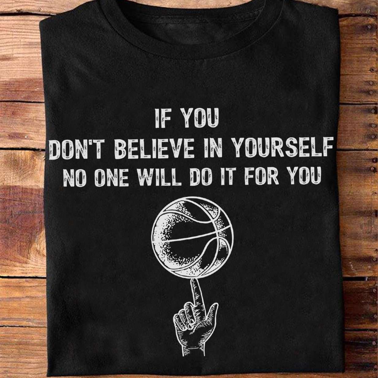 Basketball Sport - If you don't believe in yourself no one will do it for you